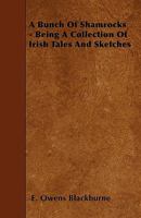 A Bunch Of Shamrocks: Being A Collection Of Irish Tales And Sketches 1164518224 Book Cover