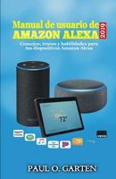 Manual de usuario de Alexa 2019: Consejos, trucos y habilidades para tus dispositivos Amazon Alexa 1081418095 Book Cover