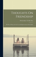 Thoughts On Friendship: By Way of Essay; for the Use and Improvement of the Ladies 1020650206 Book Cover