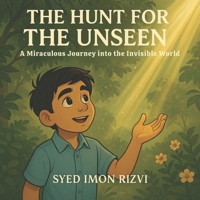 The Hunt for the Unseen: A Miraculous Journey into the Invisible World B0F7HWFDR8 Book Cover
