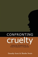 Confronting Cruelty: Historical Perspectives on Child Protection in Australia 0522849989 Book Cover