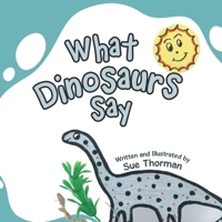 What Dinosaurs Say 1665727616 Book Cover