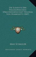 Die Elemente Der Philosophischen Sprachwissenschaft Wilhelm Von Humboldt's (1847) 127588539X Book Cover