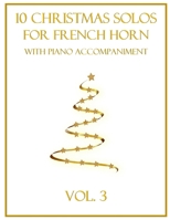 10 Christmas Solos for French Horn with Piano Accompaniment: Vol. 3 B0G5HV6NKJ Book Cover