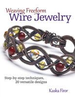 Weaving Freeform Wire Jewelry: Step-by-Step Techniques, 20 Versatile Designs 0871167034 Book Cover