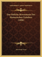 Das Sittliche Bewusstsein Des Homerischen Zeitalters 116227994X Book Cover
