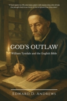 God's Outlaw: William Tyndale and the English Bible B0BYRKZQ8L Book Cover