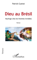 Dieu au Brésil: Naufrage chez les Hommes Invisibles Roman (Écritures) (French Edition) 2343044279 Book Cover