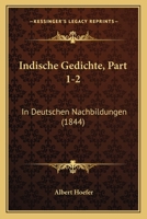 Indische Gedichte, Part 1-2: In Deutschen Nachbildungen 1168613183 Book Cover