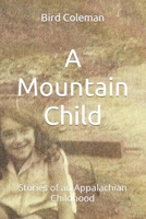 A Mountain Child: Stories of an Appalachian Childhood B0C87M667C Book Cover