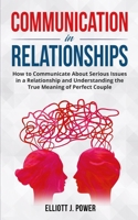 Communication in Relationships: How to Communicate About Serious Issues in a Relationship and Understanding the True Meaning of Perfect Couple 1801765790 Book Cover