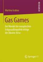 Gas Games: Der Wandel Der Europ�ischen Erdgasau�enpolitik Infolge Der Ukraine-Krise 3658201541 Book Cover