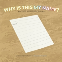 Why Is This My Name? Not Just A Children's Story 1088114180 Book Cover
