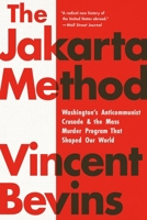 The Jakarta Method: Washington's Anticommunist Crusade & the Mass Murder Program That Shaped Our World