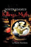 Nostradamus: Killing the Myth 1618977857 Book Cover