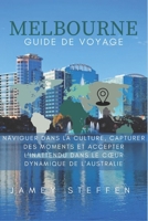 MELBOURNE Guide de voyage: Naviguer dans la culture, capturer des moments et accepter l'inattendu dans le cœur dynamique de l'Australie (French Edition) B0CQYNCD6W Book Cover