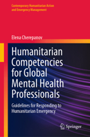 Humanitarian Work for Global Mental Health Providers: A Guide to Theory and Practice (Contemporary Humanitarian Action and Emergency Management) 3031742672 Book Cover