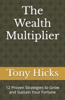 The Wealth Multiplier: 12 Proven Strategies to Grow and Sustain Your Fortune B0DRZVST82 Book Cover