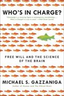 Who's in Charge? Free Will and the Science of the Brain 0061906115 Book Cover