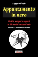 Leggere il noir | Appuntamento in nero: Delitti, enigmi e segreti in 26 inediti racconti noir - partecipanti al 1° concorso letterario Trezzano Noir 8894345300 Book Cover