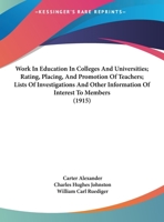 Work In Education In Colleges And Universities; Rating, Placing, And Promotion Of Teachers; Lists Of Investigations And Other Information Of Interest To Members (1915) 1165758342 Book Cover