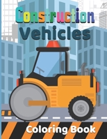 Construction vehicles Coloring Book: Diggers, And Dump Trucks Coloring Book: Cute and Fun Truck for Kids & Toddlers - Children's Activity Books - ... B08RRKNM9V Book Cover