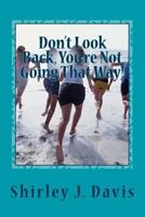 Don't Look Back, You're Not Going That Way! 1532869673 Book Cover