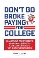 Don't Go Broke Paying for College: Smart Ways for Students and Parents to Save, Earn, and Graduate without Student Loans (Parenting Young Adults) 1971009024 Book Cover