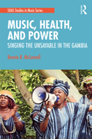 Music, Health, and Power: Singing the Unsayable in The Gambia 1032239964 Book Cover