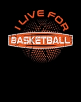 I Live For Basketball: Art and Drawing Sketch Book 1088767796 Book Cover