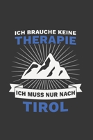 Tirol Notizbuch: Ich brauche keine Therapie - Ich muss nach Tirol Reise / 6x9 Zoll / 120 linierte Seiten 1712447955 Book Cover