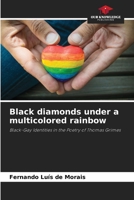 Black diamonds under a multicolored rainbow: Black-Gay Identities in the Poetry of Thomas Grimes 6206058530 Book Cover