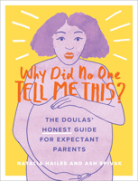 Why Did No One Tell Me This?: The Doulas' (Honest) Guide for Expectant Parents 0762495669 Book Cover
