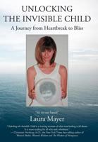 Unlocking the Invisible Child: A Journey from Heartbreak to Bliss 1452541906 Book Cover