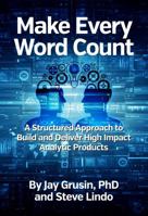 Make Every Word Count: A Structured Approach to Build and Deliver High Impact Analytic Products 173730192X Book Cover