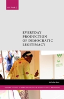 Electoral Commissions and Democratization in Africa: Everyday Production of Democratic Legitimacy (Oxford Studies in African Politics and International Relations) 0198895364 Book Cover