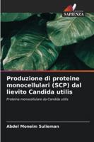 Produzione di proteine monocellulari (SCP) dal lievito Candida utilis: Proteina monocellulare da Candida utilis (Italian Edition) 6208756936 Book Cover