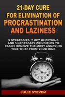 21-Day Cure for Elimination of Procrastination and Laziness: 9 strategies, 7 key questions, and 3 necessary principles to easily remove the most annoying time thief from your mind. 1095222430 Book Cover