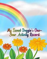 My Sweet Doggie's One-Year Activity Record: Fun and Games While Growing and Learning! 1093952393 Book Cover