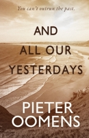 And All Our Yesterdays 1803780819 Book Cover