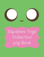 Squishies Toys Collection Log Book: Record Your Kawaii Mochi Stress Relief Squishies Toys In One Book [Perfect Gifts For Girls, Boys, Children and Teenagers] 1086298225 Book Cover