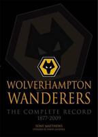 Wolverhampton Wanderers: The Complete Record 1877-2009 1780911343 Book Cover