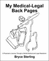 My Medical-Legal Back Pages: A Physician's Journey Through a Marital, Medical and Legal Maelstrom 1480859753 Book Cover