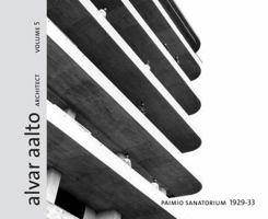 Alvar Aalto Architect Vol. 5 Paimio Sanatorium 1928–33 952267074X Book Cover