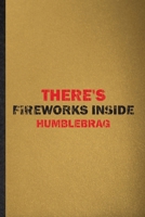 There's Fireworks Inside Humblebrag: Lined Notebook For Fireworks Firecracker. Funny Ruled Journal For Theme Park Vacation. Unique Student Teacher Blank Composition/ Planner Great For Home School Offi 1676786414 Book Cover