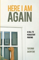 Here I Am Again: A Call to Persistent Praying 9785483517 Book Cover