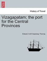 Vizagapatam; the port for the Central Provinces 124150640X Book Cover