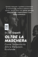 Oltre la Maschera: Come l'Autenticità Attira Relazioni Profonde: Guida per Uomini che Vogliono Brillare ed Attrarre (Italian Edition) B0FR94BCFY Book Cover