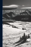 Voyage Aux Mers Polaires... 1021880949 Book Cover