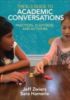 The K-3 Guide to Academic Conversations: Practices, Scaffolds, and Activities 1506340415 Book Cover